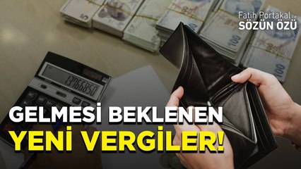 İŞTE GELMESİ PLANLANAN YENİ VERGİLER