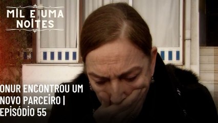 Onur encontrou um novo parceiro | Mil e Uma Noites - Episódio 55