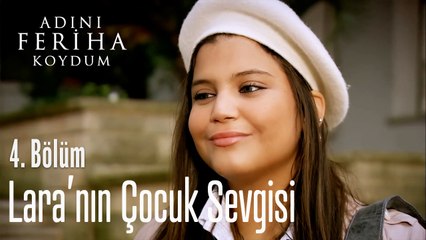 Lara'nın Çocuk Sevgisi - Adını Feriha Koydum 4. Bölüm