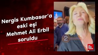 Nergis Kumbasar'a eski eşi Mehmet Ali Erbil'in 40 yaş küçük sevgilisi soruldu