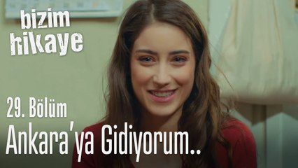 Ankara'ya gidiyorum! - Bizim Hikaye 29. Bölüm