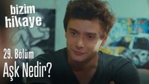 Aşk nedir? - Bizim Hikaye 29. Bölüm