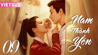 NAM THÀNH YẾN - Tập 09 VIETSUB | Vương Hựu Thạc & Triệu Chiêu Nghi