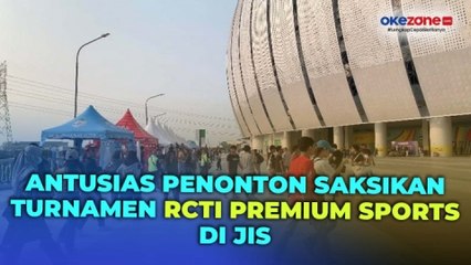 Antusias Penonton Padati JIS, Saksikan Turnamen RCTI Premium Sports