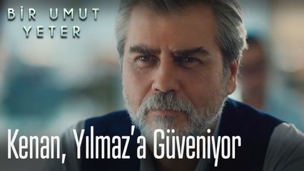 Kenan, Yılmaz' güveniyor