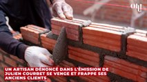 Un artisan dénoncé dans l'émission de Julien Courbet se venge et frappe ses anciens clients