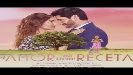 EL AMOR NO TIENE RECETA - CAPITULO 72