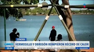 Hermosillo y Obregón rompen récord de calor
