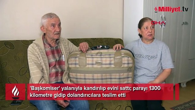 'Başkomiser' yalanıyla kandırılıp evini sattı; parayı 1300 kilometre gidip dolandırıcılara teslim etti