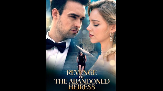 Revenge of The Abandoned Heiress Full Episode Full Movie