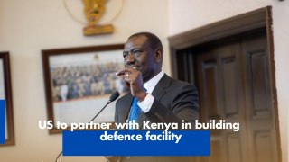 US to partner with Kenya in building defence facility