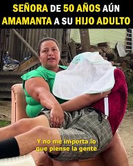 ⁹⁷ Señora de 50 años aun amamanta a su hijo adulto
