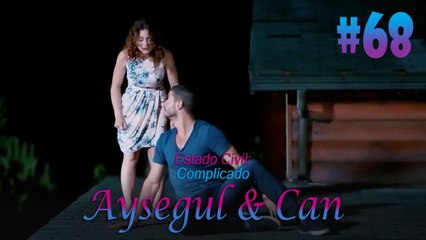 Aysegul & Can #68 - Estado Civil Complicado