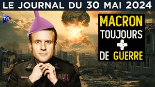 Ukraine : la surenchère de Macron - JT du jeudi 30 mai 2024
