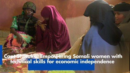 Captain Shikuku- Empowering Somali women with technical skills for economic independence