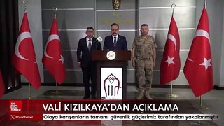 Vali Kızılkaya: Olaya karışanların tamamı yakalanmıştır