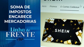 Produtos da Shein podem ficar até 100% mais caros, diz Executivo | LINHA DE FRENTE