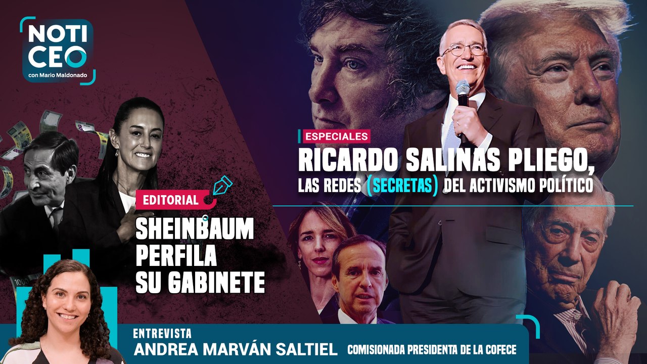 Sheinbaum perfila su gabinete / Ricardo Salinas Pliego, las redes (secretas) del activismo político