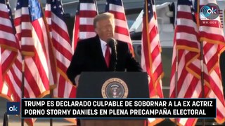 Trump es declarado culpable de sobornar a la ex actriz porno Stormy Daniels en plena precampaña electoral