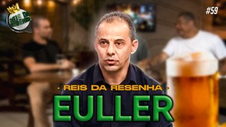 EULLER | PODCAST REIS DA RESENHA #59