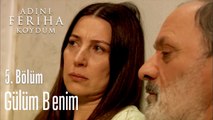 Gülüm Benim - Adını Feriha Koydum 5. Bölüm