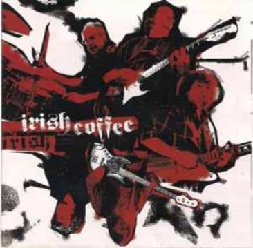 Irish Coffee – Irish Coffee : Rock Style:	Hard Rock
