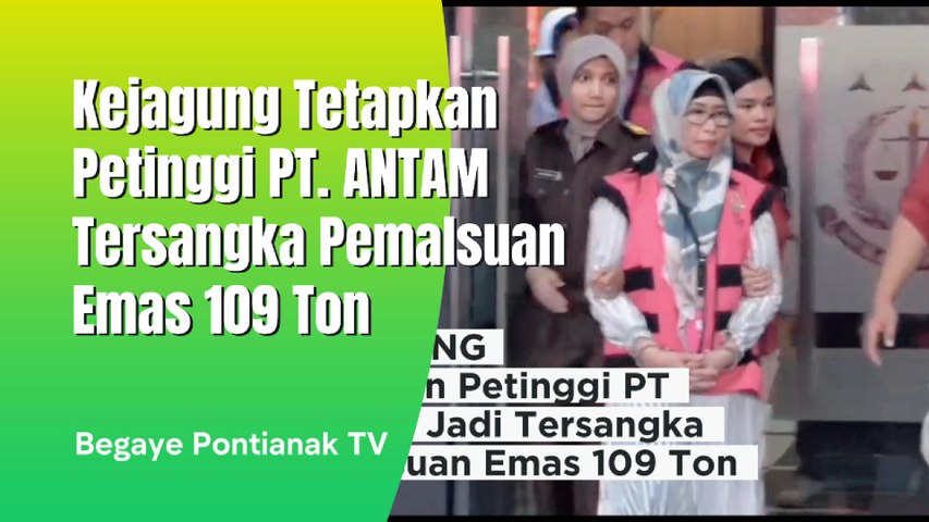 Para Petinggi PT ANTAM Ditetapkan Kejagung Sebagai Tersangka, Karena Ini