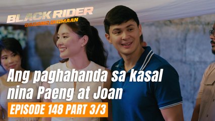 Black Rider: Ang paghahanda sa kasal nina Paeng at Joan (Full Episode 148 - Part 3/3)