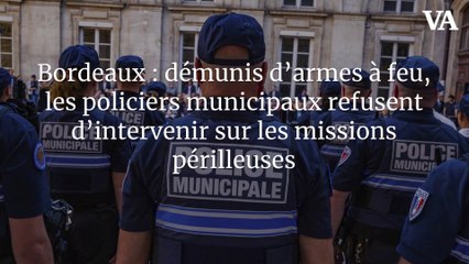 Bordeaux : démunis d’armes à feu, les policiers municipaux refusent d’intervenir sur les missions périlleuses  