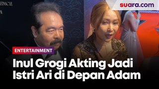 Akting Jadi Istri Ari Wibowo di Depan Adam Suseno, Inul Daratista: Ada Groginya