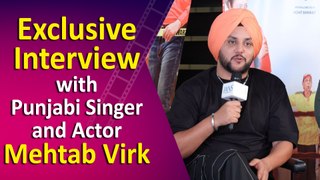 Exclusive Interview with Punjabi Singer and Actor Mehtab Virk