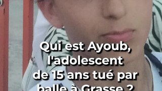 Qui était Ayoub, l'adolescent de 15 ans tué par balle à Grasse ?