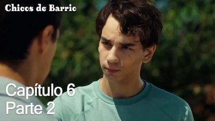 Capítulo 6 Parte 2 - Chicos de Barrio