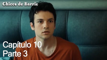 Capítulo 10 Parte 3 - Chicos de Barrio