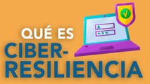 ¿Qué es ciberresiliencia?