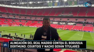 Alineación del Real Madrid contra el Borussia Dortmund: Courtois y Nacho serán titulares