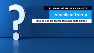 Veredicto Trump: el análisis de Sara Canals