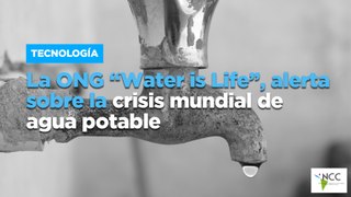 La ONG “Water is Life”, alerta sobre la crisis mundial de agua potable