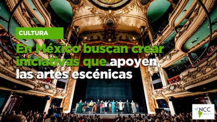 En México buscan crear iniciativas que apoyen las artes escénicas