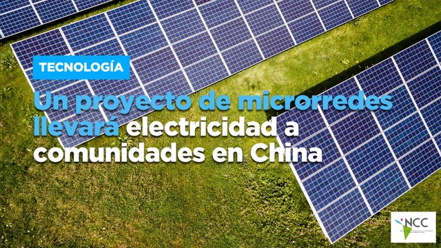 Un proyecto de microrredes llevará electricidad a comunidades en China