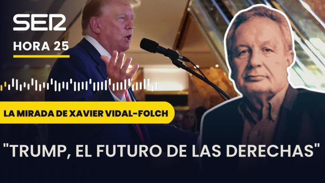 Xavier Vidal-Folch: Trump es todos los grandes estereotipos de la ultraderecha reaccionaria