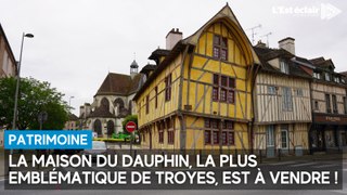 La maison la plus emblématique de Troyes, la Maison du Dauphin, est à vendre 