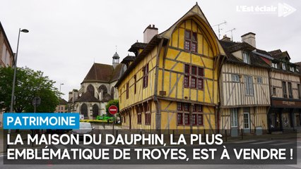 La maison la plus emblématique de Troyes, la Maison du Dauphin, est à vendre "à contrecoeur"
