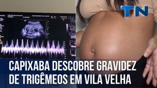 Capixaba descobre gravidez de trigêmeos em Vila Velha