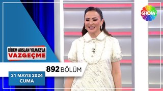 Didem Arslan Yılmaz'la Vazgeçme 892. Bölüm | 31 Mayıs 2024