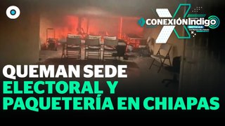 Queman boletas en Totolapa y Chicomuselo, Chiapas | Reporte Indigo