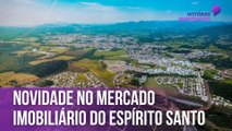 Novidade no mercado imobiliário do Espírito Santo | Histórias Empresariais