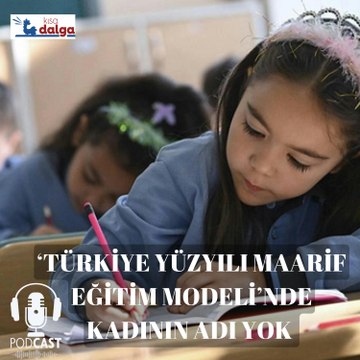 ‘Türkiye Yüzyılı Maarif Eğitim Modeli’nde kadının adı yok