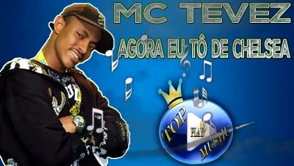 MC TEVEZ - AGORA EU TÔ DE CHELSEA ♪(LETRA+DOWNLOAD)♫