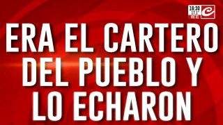 Era el cartero del pueblo y lo echaron